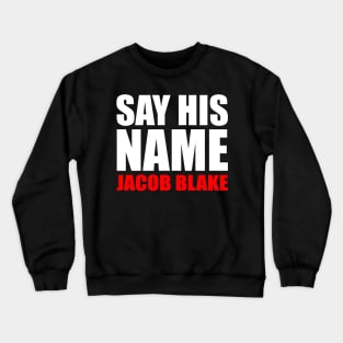 Justice for Jacob Blake Say His Name Crewneck Sweatshirt